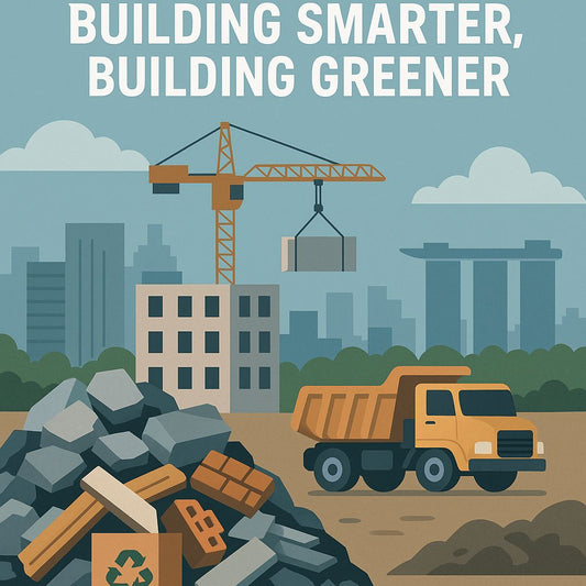 Tackling Construction Waste in Singapore: Building Smarter, Building Greener